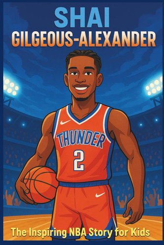 Shai Gilgeous-Alexander Biography: The Inspiring NBA Story for Kids - How a Quiet Canadian Kid Became a Basketball Superstar. (Inspiring Children Sport Biography)