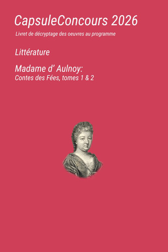 CapsuleConcours Littérature 2026, Madame d’Aulnoy: Contes des Fées, tomes 1 & 2: livret de décryptage de l'œuvre au programme (French Edition)