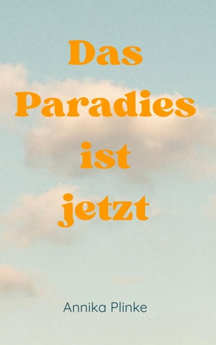 Das Paradies ist jetzt (German Edition)