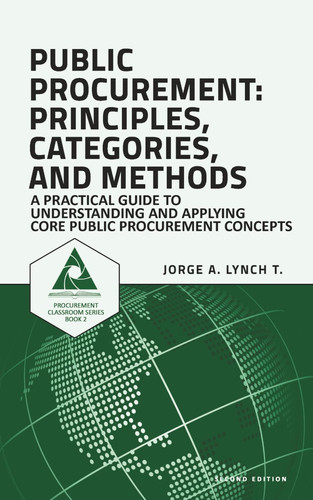Public Procurement - Principles, Categories, and Methods: A Practical Guide to Understanding and Applying Core Public Procurement Concepts