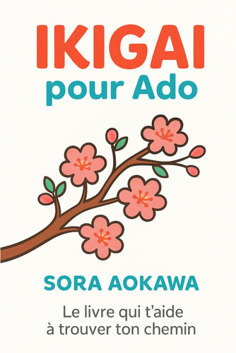 Ikigai pour Ado - Le livre qui t'aide à trouver ton chemin