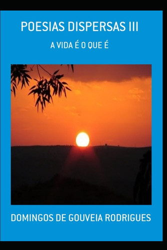 Poesias Dispersas III - A Vida É o Que É
