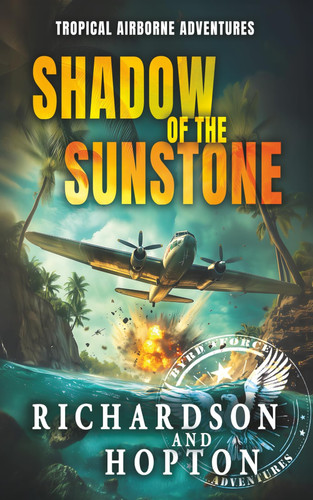 Shadow of the Sunstone: An Explosive Tropical Adventure (Sierra Byrd's Airborne Archaeological Adventures)