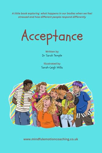 Acceptance: a little book on applying neuroscience and the biology of stress to health and wellbeing (Mindful Emotion Coaching)