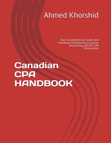 Canadian CPA HANDBOOK: Your Comprehensive Guide and Roadmap to Mastering Canadian Accounting and the CPA Designation