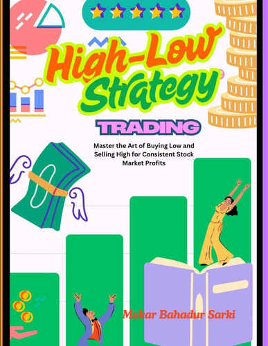 High Low Strategy Trading - Master the Art of Buying Low and Selling High for Consistent Stock Market Profits