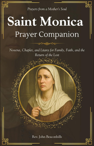 Saint Monica Prayer Companion (Prayers from a Mother's Soul) - Novena, Chaplet, and Litany for Family, Faith, and the Return of the Lost