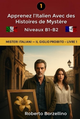 IL GIGLIO PROIBITO: Apprenez l'italien avec des Histoires de Mystère - Niveaux B1-B2 (Misteri Italiani - Livre 1) (Italian Edition)