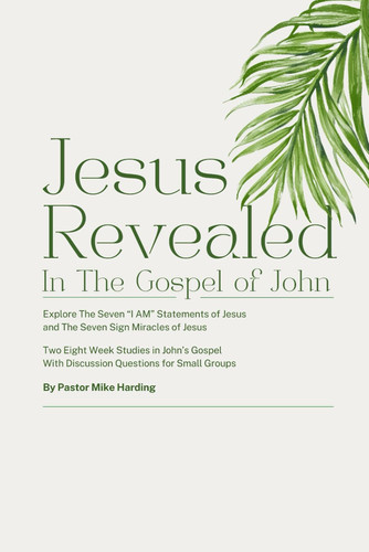 Jesus Revealed in the Gospel of John - Explore the Seven "I Am" Statement of Jesus and the Seven Sign Miracles of Jesus