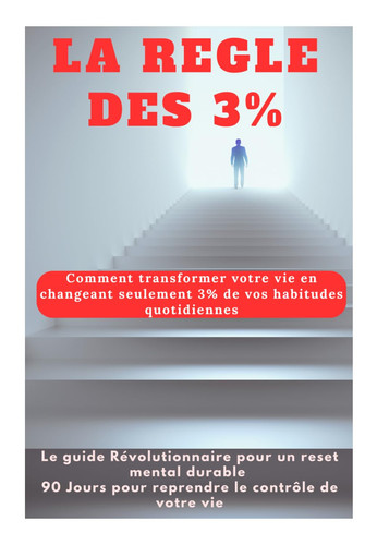 La Règle des 3% : 90 jours pour atteindre tes objectifs avec méthode: Comment rejoindre l'élite des 3% qui transforment vraiment leur vie (French Edition)