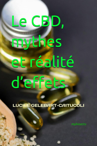 Le CBD, mythes et réalité d’effets: de la pharmacie à la cuisine en passant par la cosmétique (French Edition)