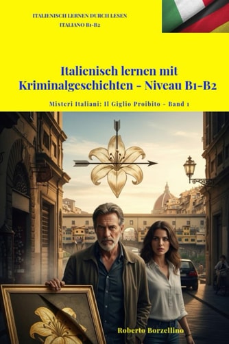 IL GIGLIO PROIBITO: Italienisch lernen mit Kriminalgeschichten - Niveau B1-B2 (Misteri Italiani - Band 1) (Italian Edition)