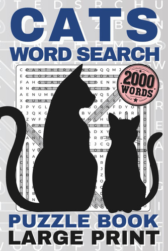 CATS WORD SEARCH LARGE PRINT: Relaxing Word Find Puzzle Book – 100 Fun Themes, 2000 NEW Words to Circle – Brain Training Activity Game for Kids, Teens, Adults & Seniors (Love Word Search)