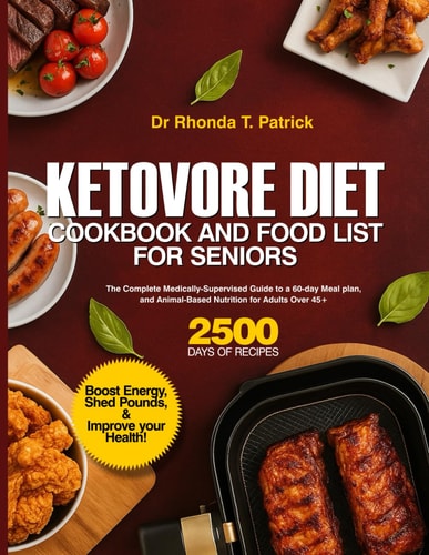 KETOVORE DIET COOKBOOK AND FOOD LIST FOR SENIORS: The Complete Medically-Supervised Guide to a 60-day Meal plan, and Animal-Based Nutrition for Adults ... meals—no carb counting and no guesswork.)