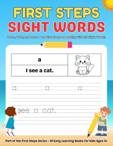 First Steps Sight Words A Fun and Easy Way for Kids Ages 3+ to Learn to Read and Write!