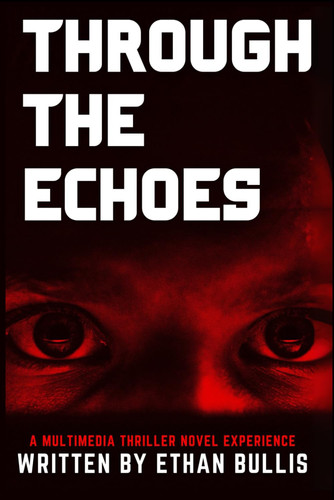Through The Echoes - A Multimedia Thriller Novel Experience