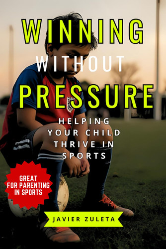 Winning Without Pressure Helping Your Child Thrive in Sports