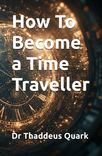 How To Become a Time Traveller