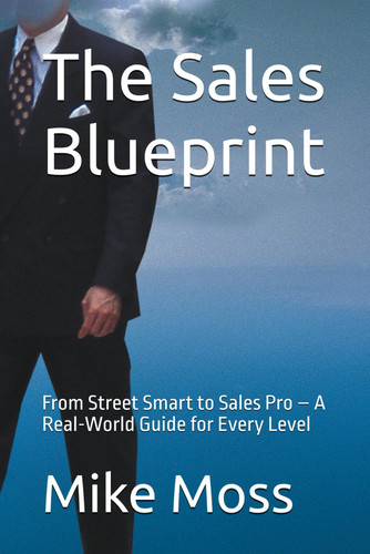 The Sales Blueprint - From Street Smart to Sales Pro - A Real-World Guide for Every Level