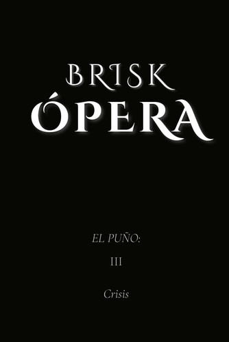Brisk Ópera - El Puño: III. Crisis