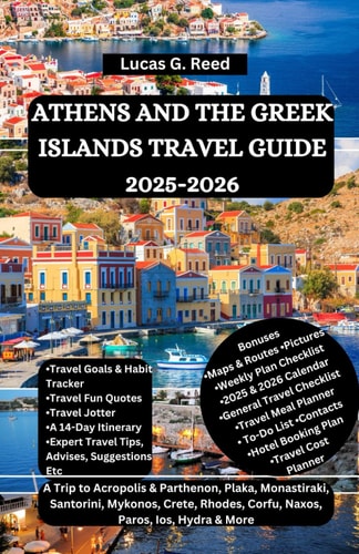 ATHENS AND THE GREEK ISLANDS TRAVEL GUIDE 2025-2026: A Trip to Acropolis & Parthenon, Plaka, Monastiraki, Santorini, Mykonos, Crete, Rhodes, Corfu, ... World Tours, Discoveries and Documentation)