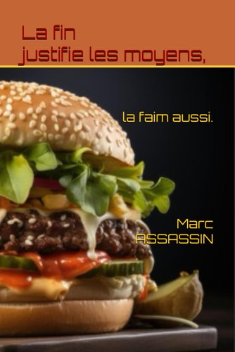 La fin justifie les moyens, la faim aussi.