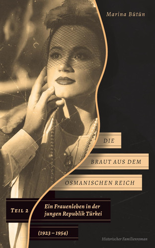 Die Braut aus dem Osmanischen Reich: Ein Frauenleben in der jungen Republik Türkei (1923 - 1954), Teil 2 (German Edition)