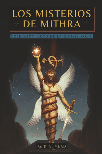 Los Misterios de Mithra - Los secretos sagrados del Alma - Colección: Ecos de la Gnosis Vol. V - Teosofía, Ocultismo e Historia de la Religión