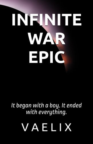 Infinite War Epic It Began with a Boy. It Ended with Everything.