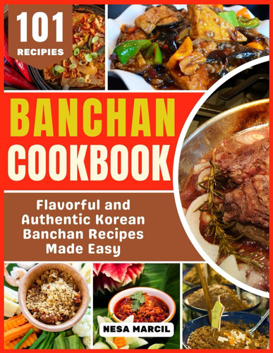 Banchan Cookbook: Flavorful and Authentic Korean Banchan Recipes Made Easy