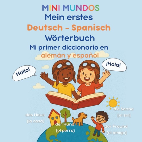 Mein erstes Deutsch - Spanisch Wörterbuch: Mi primer diccionario en alemán y español (MINI MUNDOS: Mein erstes Sprach-Abenteuer (Deutsch - Español) ... (Alemán – Español)) (German Edition)
