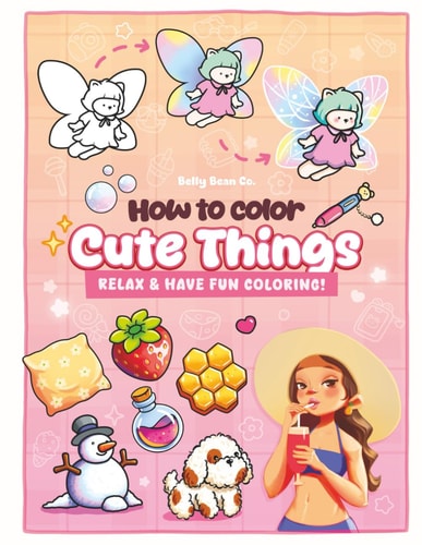How to Color Cute Things: Relax & Have Fun Coloring – A Beginner-Friendly Coloring Practice Book with Adorable Foods, Nature & Cozy Items (Coloring Practice & Tutorial)
