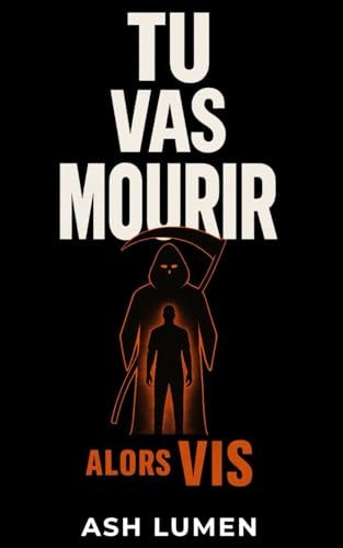 Tu vas mourir. Alors Vis | Manuel de lucidité radical : Réveille-toi, secoue-toi, vis vraiment — avant qu’il soit trop tard (Série Brutale : Vivre Vraiment ou Se Mentir) (French Edition)