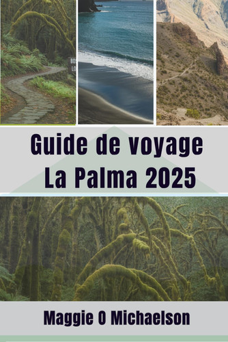 Guide de voyage La Palma 2025: Venez découvrir la beauté infinie des Canaries (French Edition)