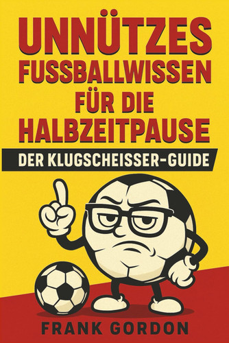 Unnützes Fußballwissen für die Halbzeitpause - Der Klugscheißer-Guide