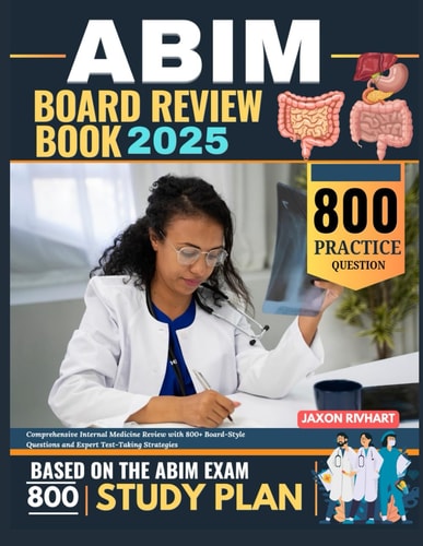 ABIM Board Review Book 2025: Comprehensive Internal Medicine Review with 800+ Board-Style Questions and Expert Test-Taking Strategies