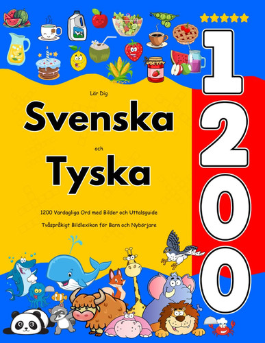 Lär Dig Svenska och Tyska - 1200 Vardagliga Ord med Bilder och Uttalsguide: Tvåspråkigt Bildlexikon för Barn och Nybörjare