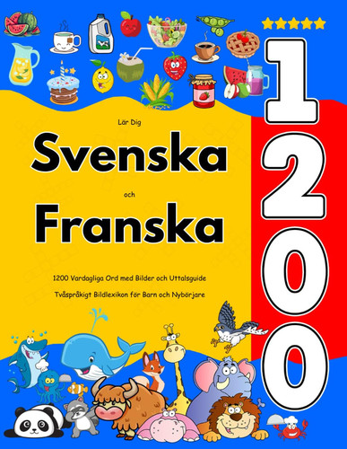 Lär Dig Svenska och Franska - 1200 Vardagliga Ord med Bilder och Uttalsguide: Tvåspråkigt Bildlexikon för Barn och Nybörjare