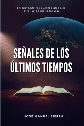 Señales de los últimos tiempos: Entendiendo los eventos globales a través de las Escrituras (Spanish Edition)