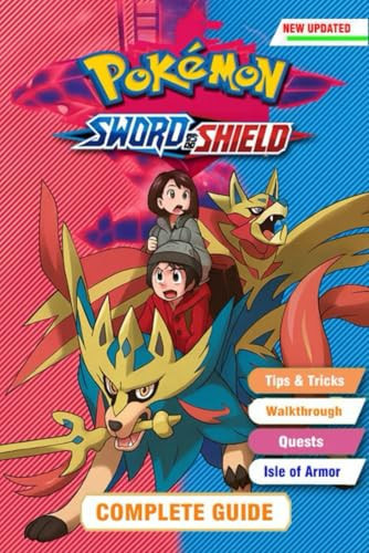 Pokémon Sword and Shield Complete Game Guide : Including Isle of Armor, The Crown Tundra, Main Story, Side Quests, Legendary Pokémon, and More