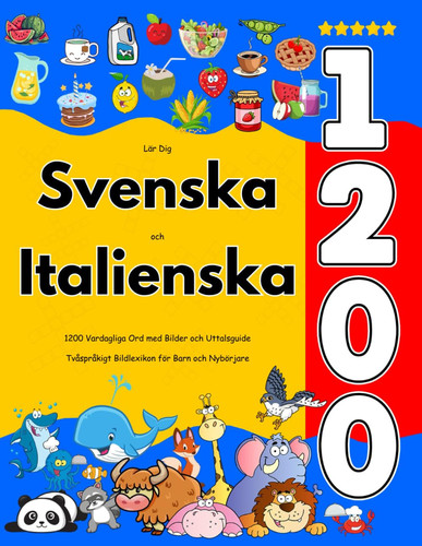 Lär Dig Svenska och Italienska - 1200 Vardagliga Ord med Bilder och Uttalsguide: Tvåspråkigt Bildlexikon för Barn och Nybörjare