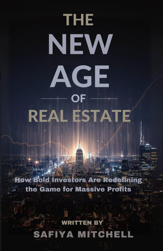 The New Age Of Real Estate - How Bold Investors Are Redefining the Game for Massive Profits