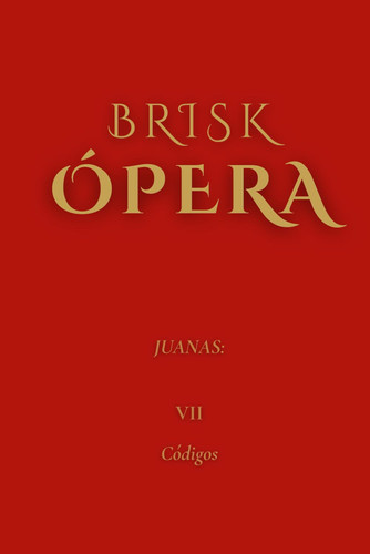 Brisk Ópera - Juanas: VII. Códigos