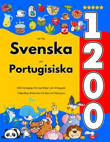 Lär Dig Svenska och Portugisiska - 1200 Vardagliga Ord med Bilder och Uttalsguide: Tvåspråkigt Bildlexikon för Barn och Nybörjare
