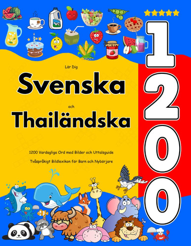 Lär Dig Svenska och Thailändska - 1200 Vardagliga Ord med Bilder och Uttalsguide: Tvåspråkigt Bildlexikon för Barn och Nybörjare