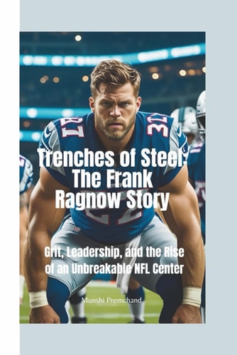 TRENCHES OF STEEL - The Frank Ragnow Story-grit, Leadership, and the Rise of an Unbreakable Nfl... Center