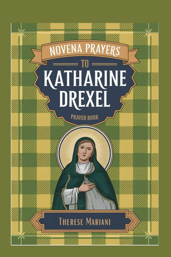 Novena to St. Katharine Drexel "Seeking Intercession for Justice, Mercy, and Unshakable Faith"
