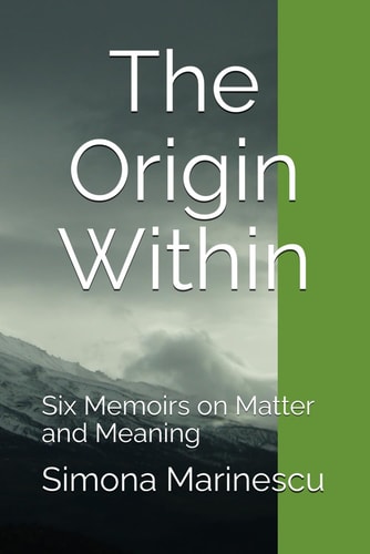 ORIGIN WITHIN - Six Memoirs on Matter and Meaning