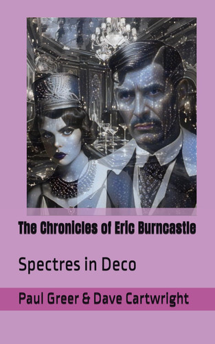 The Chronicles of Eric Burncastle Spectres in Deco