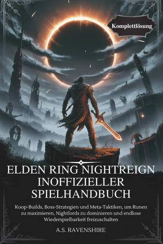 Elden Ring Nightreign Inoffizieller Spielhandbuch - Koop-Builds, Boss-Strategien und Meta-Taktiken, um Runen zu maximieren, Nightlords zu dominieren und endlose Wiederspielbarkeit freizuschalten